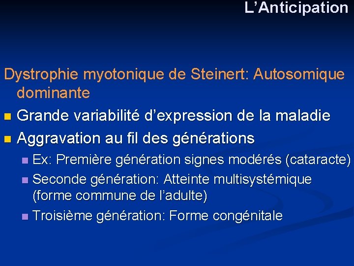 L’Anticipation Dystrophie myotonique de Steinert: Autosomique dominante n Grande variabilité d’expression de la maladie