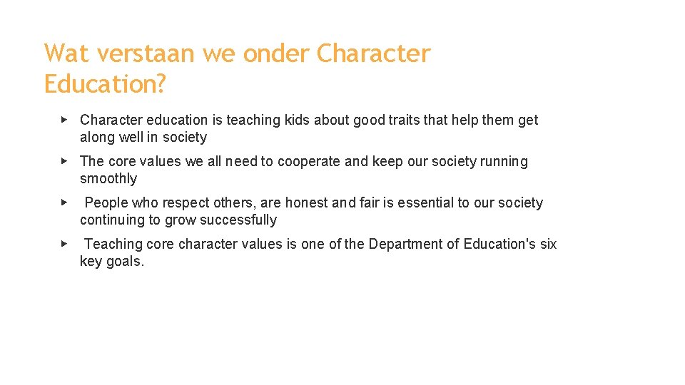 Wat verstaan we onder Character Education? ▶ Character education is teaching kids about good