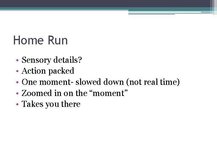 Home Run • • • Sensory details? Action packed One moment- slowed down (not