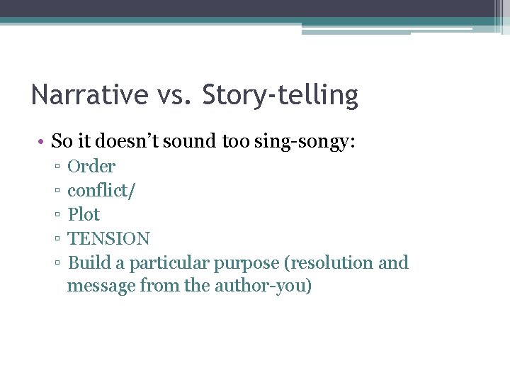 Narrative vs. Story-telling • So it doesn’t sound too sing-songy: ▫ ▫ ▫ Order