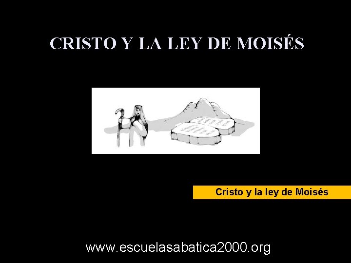 CRISTO Y LA LEY DE MOISÉS Cristo y la ley de Moisés www. escuelasabatica