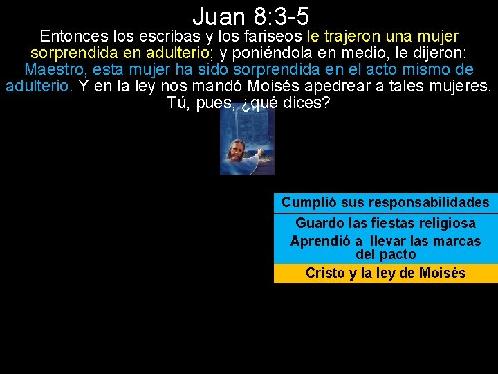 Juan 8: 3 -5 Entonces los escribas y los fariseos le trajeron una mujer