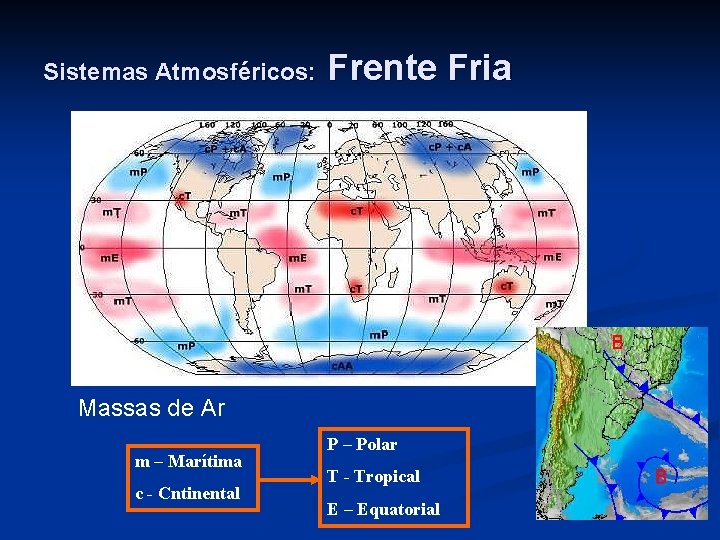 Sistemas Atmosféricos: Frente Fria Massas de Ar m – Marítima c - Cntinental P