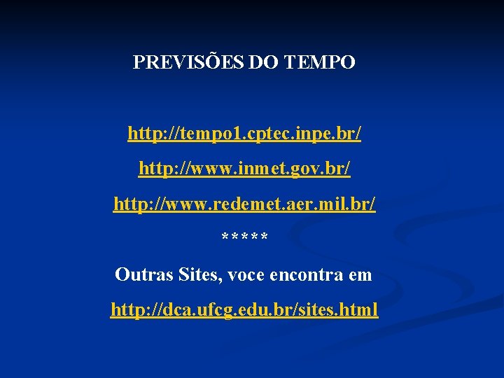 PREVISÕES DO TEMPO http: //tempo 1. cptec. inpe. br/ http: //www. inmet. gov. br/