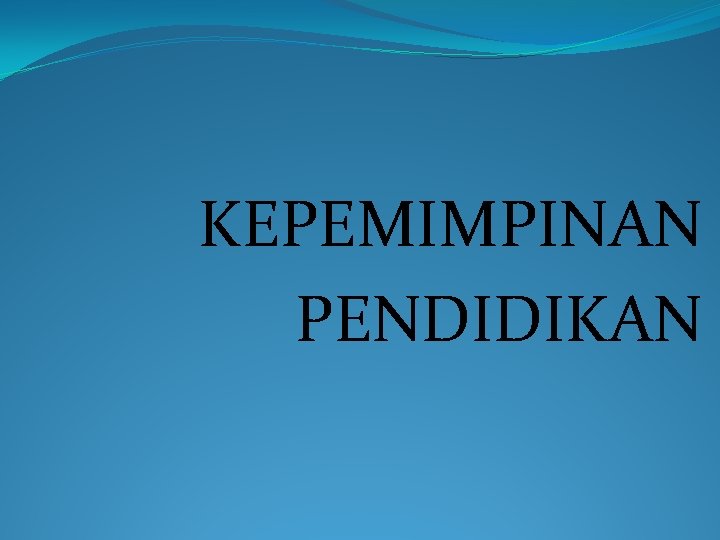 KEPEMIMPINAN PENDIDIKAN 