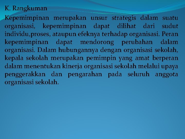 K. Rangkuman Kepemimpinan merupakan unsur strategis dalam suatu organisasi, kepemimpinan dapat dilihat dari sudut