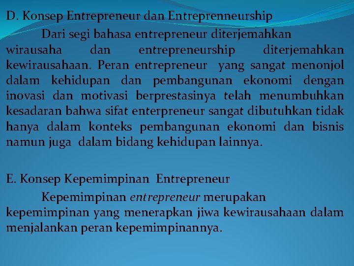 D. Konsep Entrepreneur dan Entreprenneurship Dari segi bahasa entrepreneur diterjemahkan wirausaha dan entrepreneurship diterjemahkan