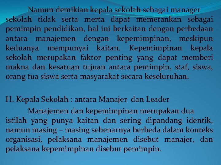 Namun demikian kepala sekolah sebagai manager sekolah tidak serta merta dapat memerankan sebagai pemimpin Namun demikian kepala sekolah sebagai manager sekolah tidak serta merta dapat memerankan sebagai pemimpin