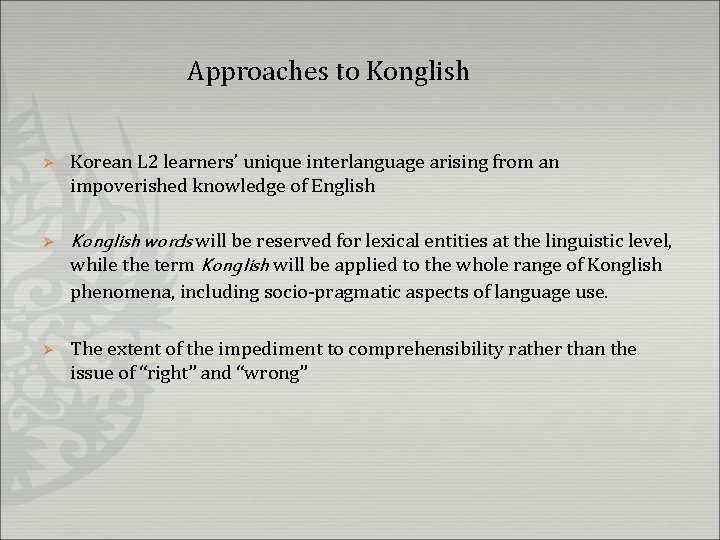 Approaches to Konglish Ø Korean L 2 learners’ unique interlanguage arising from an impoverished
