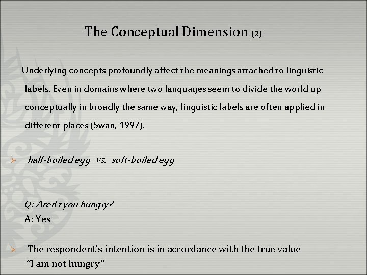 The Conceptual Dimension (2) Underlying concepts profoundly affect the meanings attached to linguistic labels.