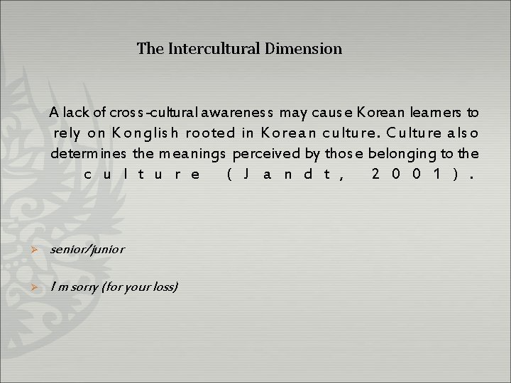 The Intercultural Dimension A lack of cross-cultural awareness may cause Korean learners to rely
