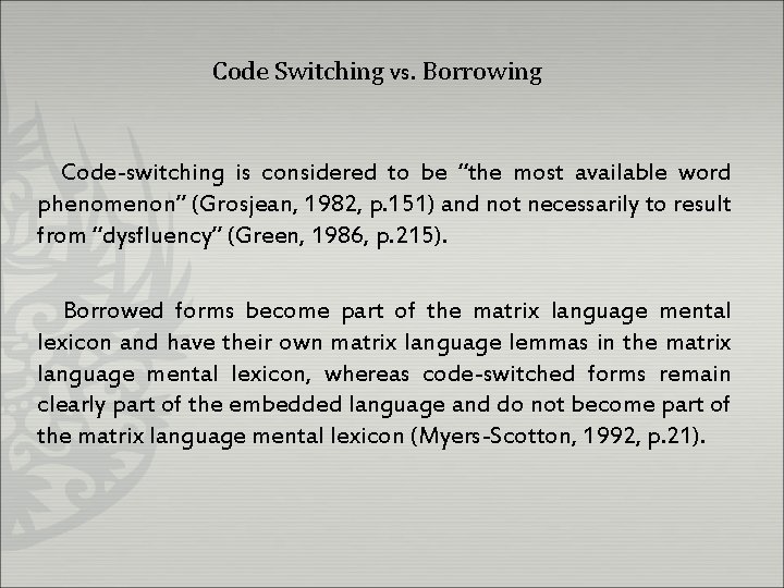 Code Switching vs. Borrowing Code-switching is considered to be “the most available word phenomenon”