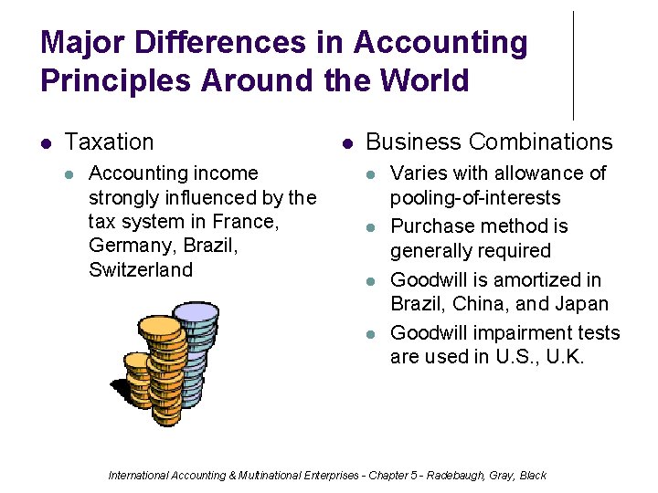 Major Differences in Accounting Principles Around the World Taxation Accounting income strongly influenced by
