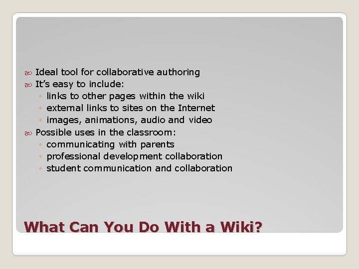 Ideal tool for collaborative authoring It’s easy to include: ◦ links to other pages