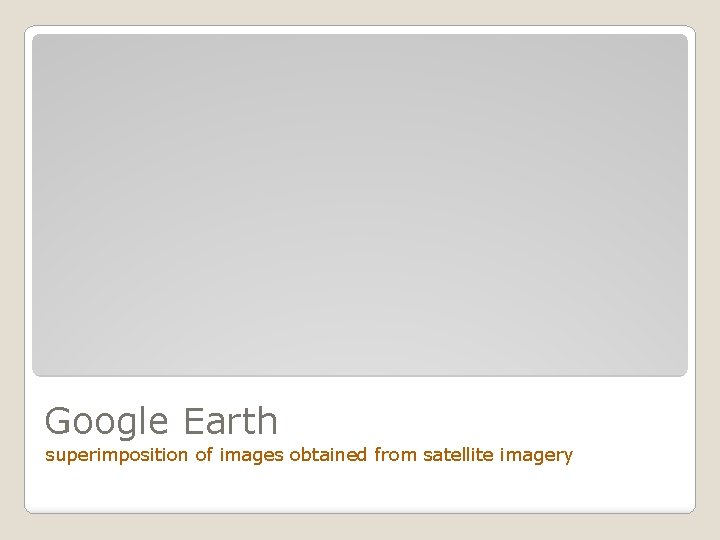 Google Earth superimposition of images obtained from satellite imagery 