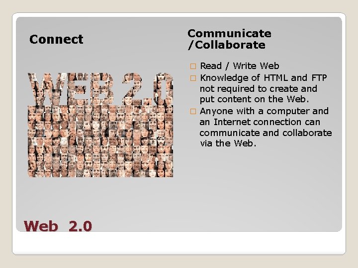 Connect Communicate /Collaborate Read / Write Web � Knowledge of HTML and FTP not