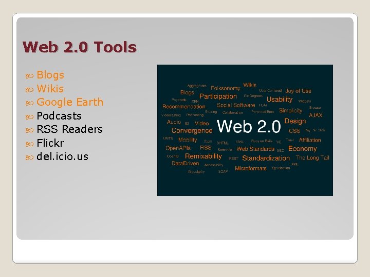 Web 2. 0 Tools Blogs Wikis Google Earth Podcasts RSS Readers Flickr del. icio.