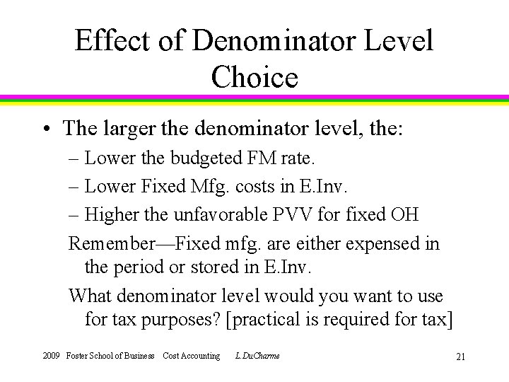 Effect of Denominator Level Choice • The larger the denominator level, the: – Lower