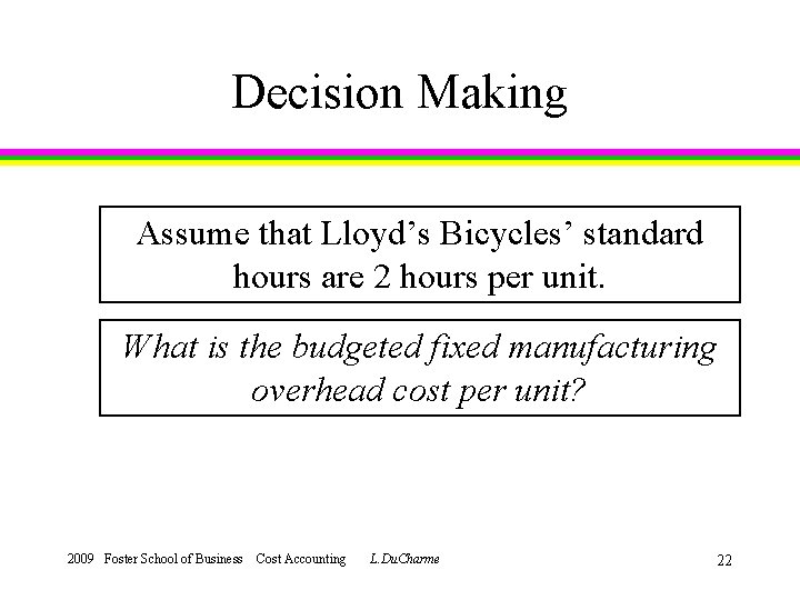 Decision Making Assume that Lloyd’s Bicycles’ standard hours are 2 hours per unit. What