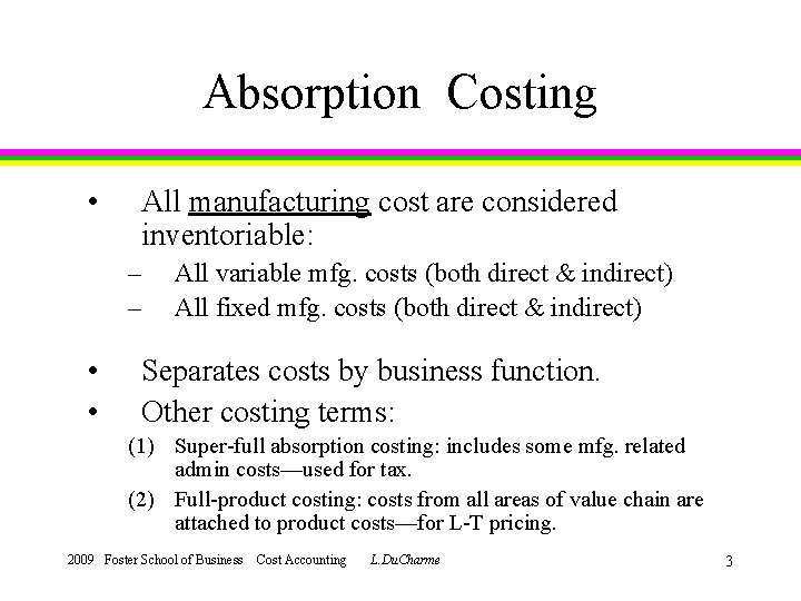 Absorption Costing • All manufacturing cost are considered inventoriable: – – • • All