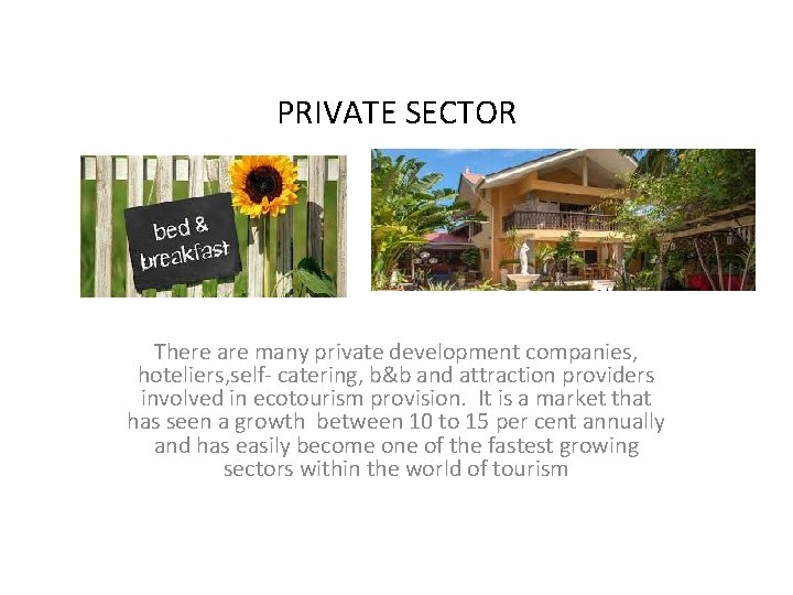 PRIVATE SECTOR There are many private development companies, hoteliers, self- catering, b&b and attraction
