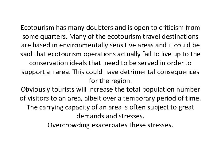 Ecotourism has many doubters and is open to criticism from some quarters. Many of