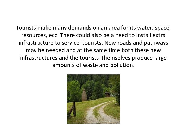 Tourists make many demands on an area for its water, space, resources, ecc. There