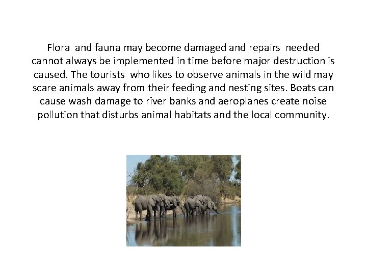 Flora and fauna may become damaged and repairs needed cannot always be implemented in