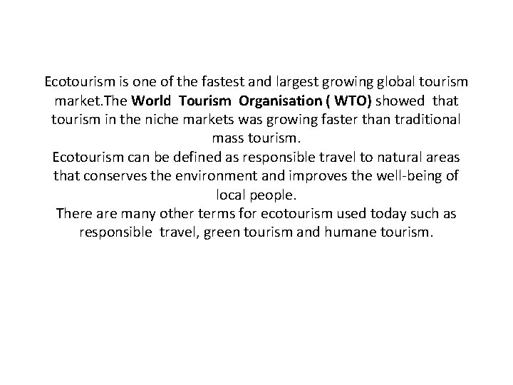 Ecotourism is one of the fastest and largest growing global tourism market. The World