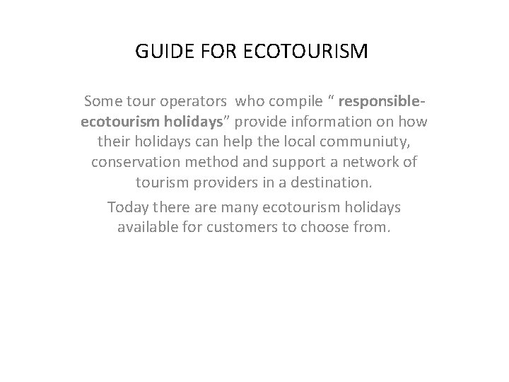 GUIDE FOR ECOTOURISM Some tour operators who compile “ responsibleecotourism holidays” provide information on