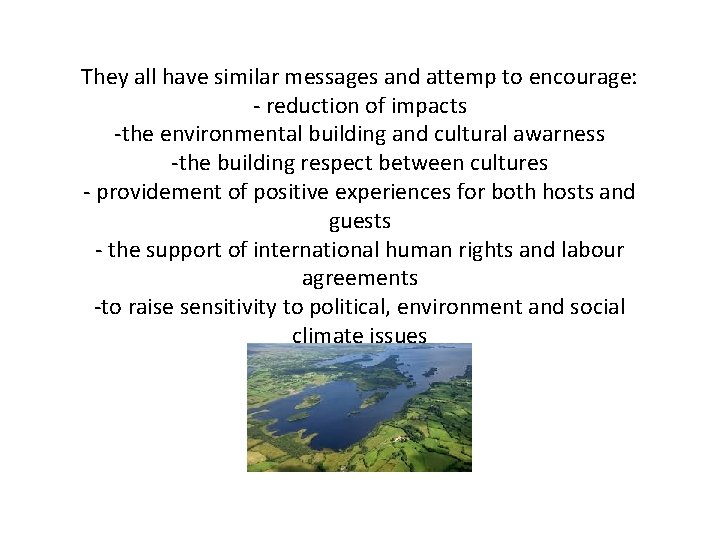 They all have similar messages and attemp to encourage: - reduction of impacts -the
