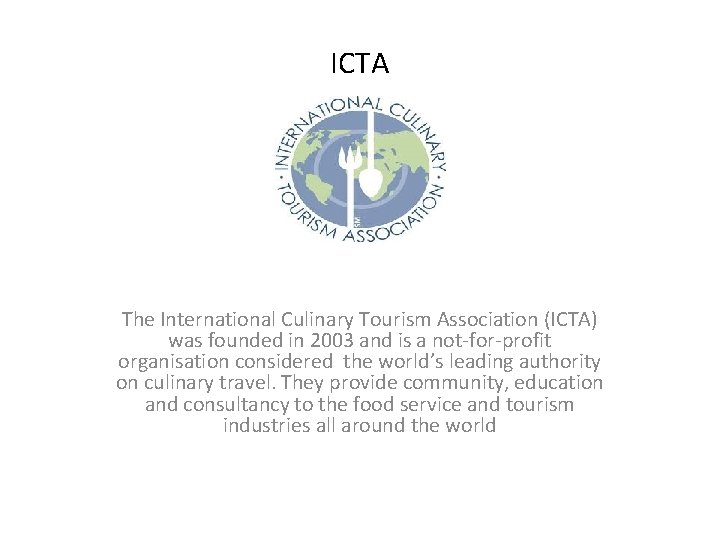ICTA The International Culinary Tourism Association (ICTA) was founded in 2003 and is a