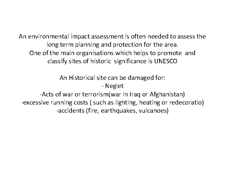 An environmental impact assessment is often needed to assess the long term planning and