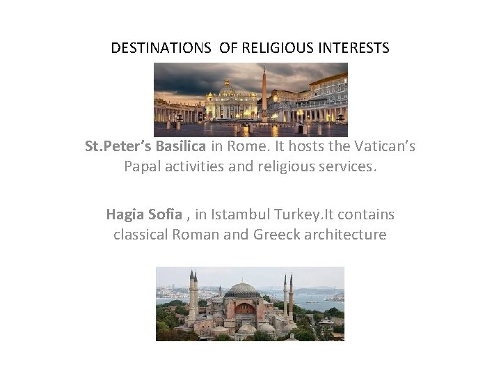 DESTINATIONS OF RELIGIOUS INTERESTS St. Peter’s Basilica in Rome. It hosts the Vatican’s Papal