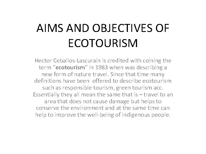 AIMS AND OBJECTIVES OF ECOTOURISM Hector Ceballos-Lascurain is credited with coining the term “ecotourism”