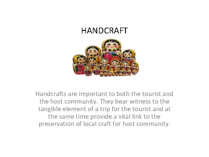 HANDCRAFT Handcrafts are important to both the tourist and the host community. They bear
