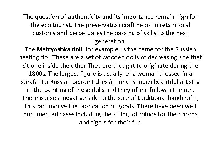 The question of authenticity and its importance remain high for the eco tourist. The