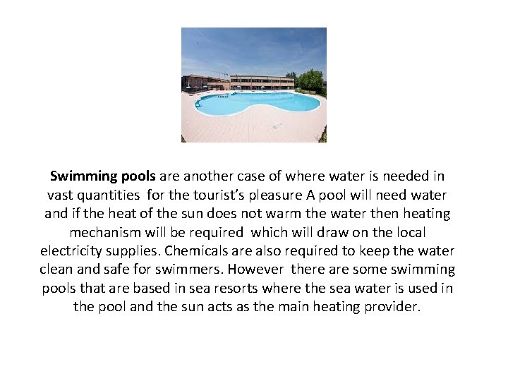 Swimming pools are another case of where water is needed in vast quantities for