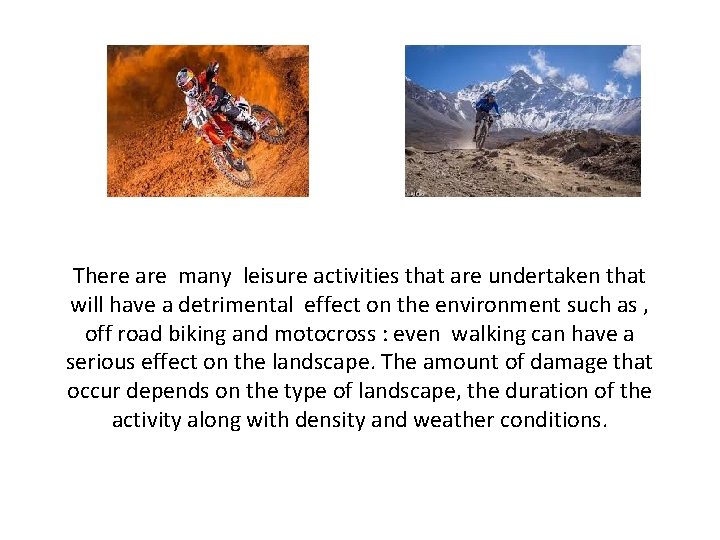 There are many leisure activities that are undertaken that will have a detrimental effect