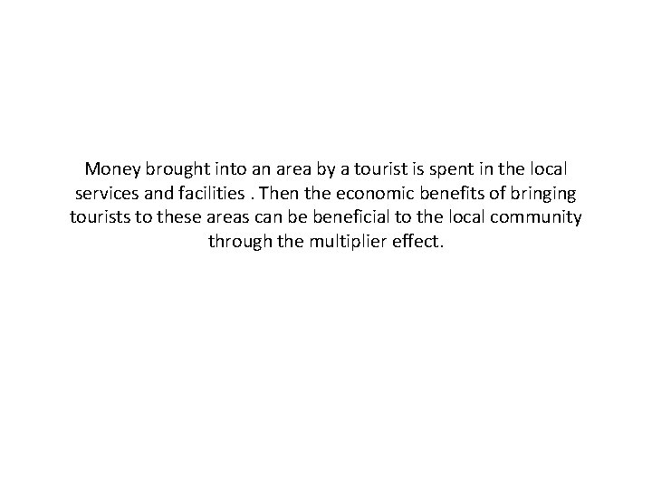 Money brought into an area by a tourist is spent in the local services