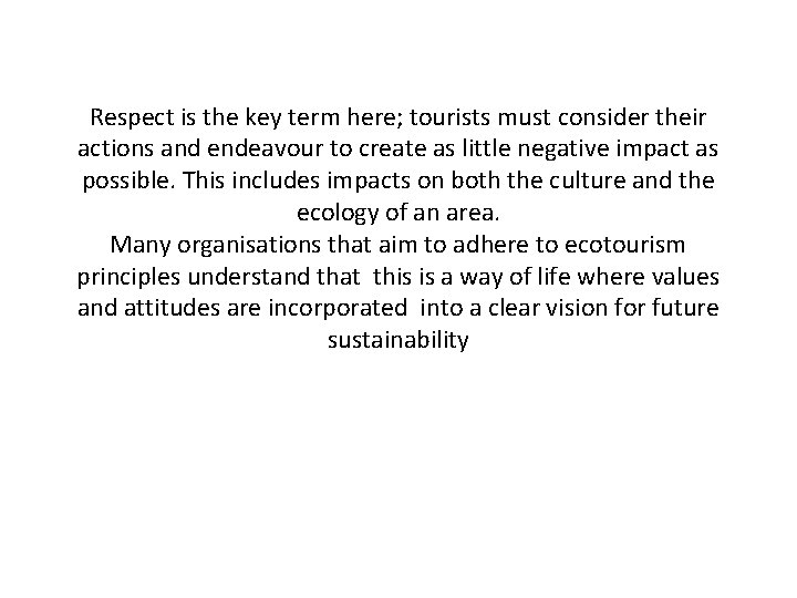 Respect is the key term here; tourists must consider their actions and endeavour to