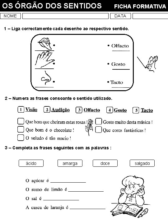 OS ÓRGÃO DOS SENTIDOS NOME FICHA FORMATIVA DATA 1 – Liga correctamente cada desenho