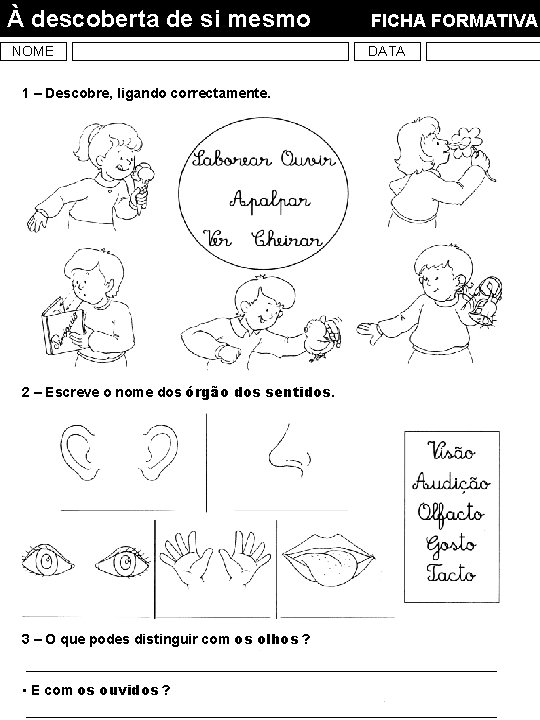 À descoberta de si mesmo NOME 1 – Descobre, ligando correctamente. 2 – Escreve