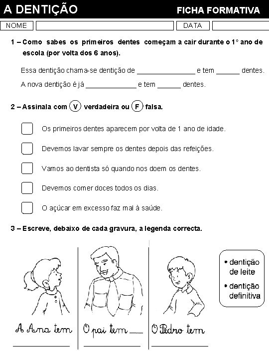 A DENTIÇÃO NOME FICHA FORMATIVA DATA 1 – Como sabes os primeiros dentes começam