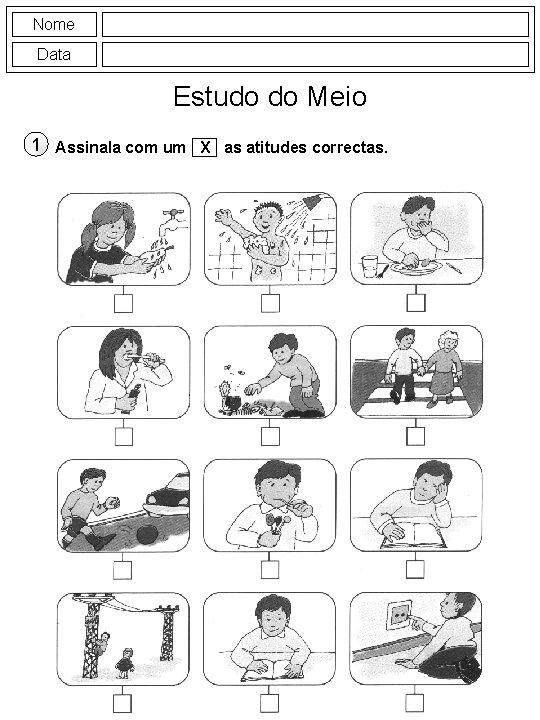 Nome Data Estudo do Meio 1 Assinala com um X as atitudes correctas. 