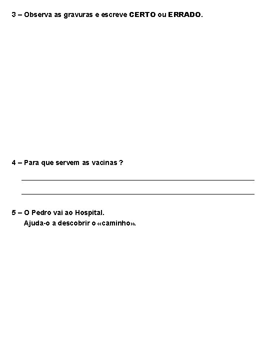 3 – Observa as gravuras e escreve CERTO ou ERRADO. 4 – Para que