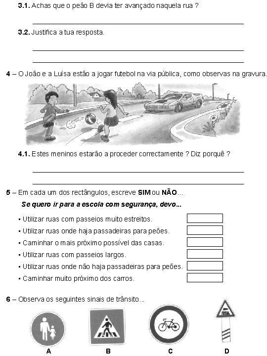 3. 1. Achas que o peão B devia ter avançado naquela rua ? 3.