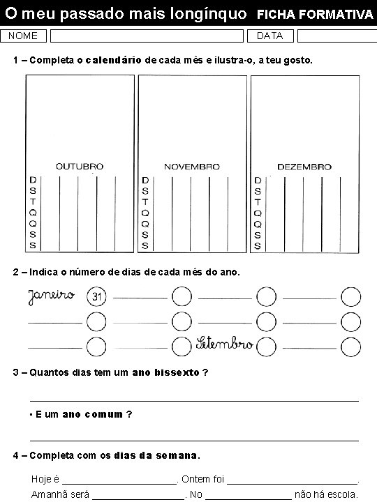 O meu passado mais longínquo NOME FICHA FORMATIVA DATA 1 – Completa o calendário