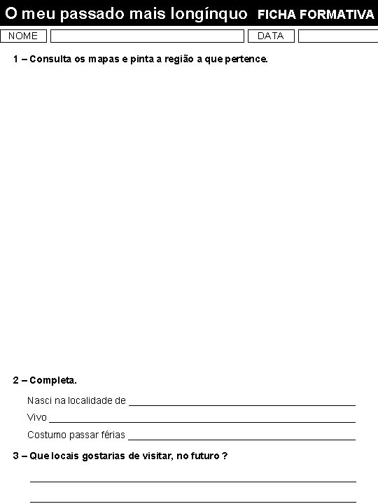 O meu passado mais longínquo NOME FICHA FORMATIVA DATA 1 – Consulta os mapas