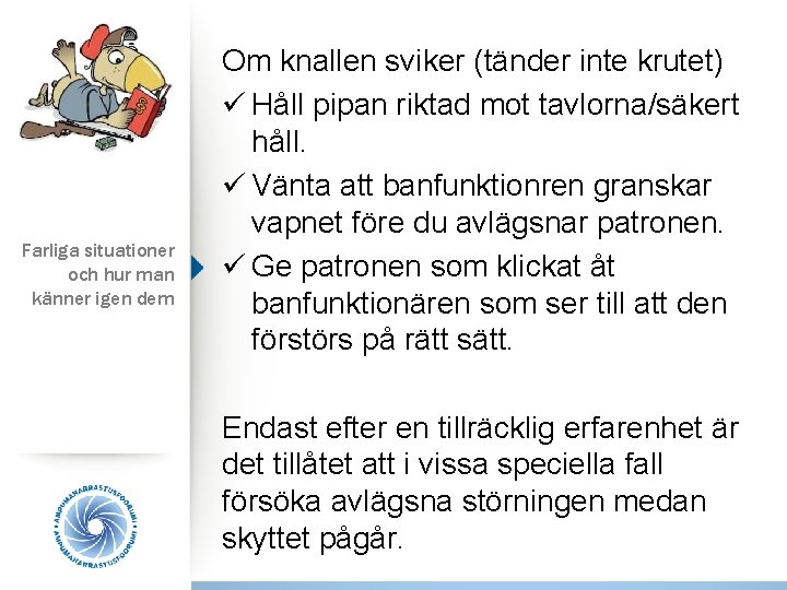 Farliga situationer och hur man känner igen dem Om knallen sviker (tänder inte krutet)